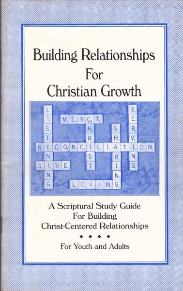 Building Relationships for Christian growth. A scriptural study guide