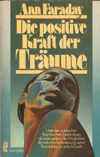 Die positive Kraft der Träume / Ann Faraday. [Aus d. Engl. von Irmgard Rein]