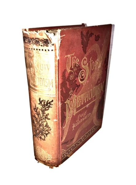 The story of Methodism throughout the world, from the beginning to the present time : tracing the rise and progress of that wonderful religious movement : which, like the Gulf Stream, has given warmth to wide waters and verdure to many lands : and giving 