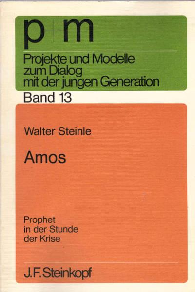 Amos, Prophet in der Stunde der Krise / Walter Steinle