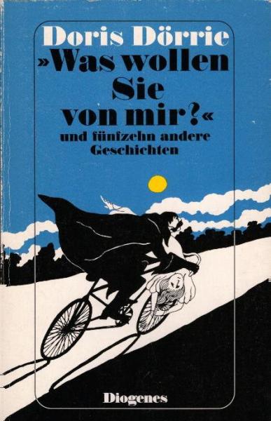 "Was wollen Sie von mir?" und 15 andere Geschichten / Doris Dörrie. Mit Fotos von Helge Weindler