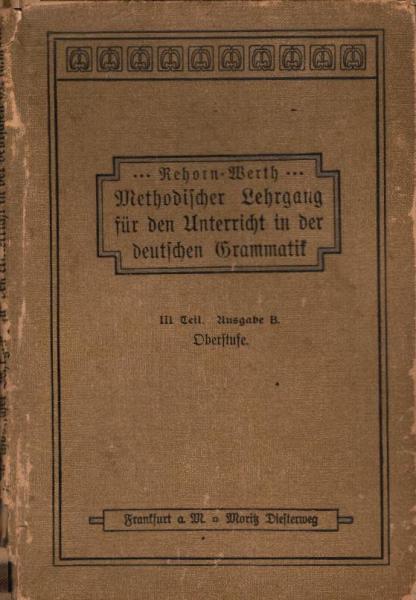 Rehorn-Werths Methodischer Lehrgang für den Unterricht in der deutschen Grammatik. Teil 3: Oberstufenheft (für die Oberstufe der höheren Mädchenschule); Ausgabe B (Gekürzte Ausgabe)