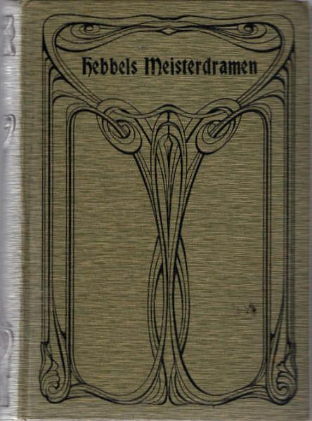 Friedrich Hebbels Meisterdramen : Sechs Teile in einem Band
