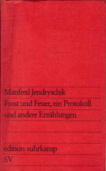 Frost und Feuer, ein Protokoll und andere Erzählungen / Manfred Jendryschik
