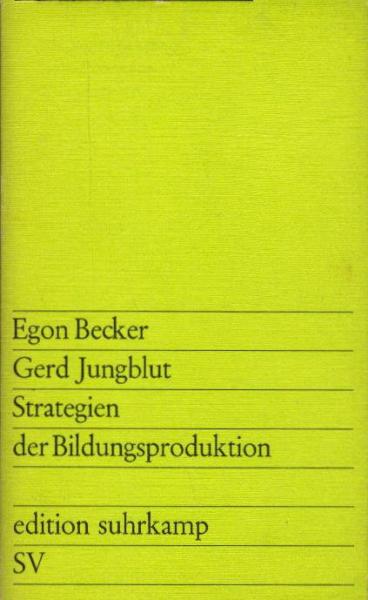 Strategien der Bildungsproduktion : eine Untersuchung über Bildungsökonomie, Curriculum-Entwicklung u. Didaktik im Rahmen systemkonformer Qualifikationsplanung / Egon Becker; Gerd Jungblut