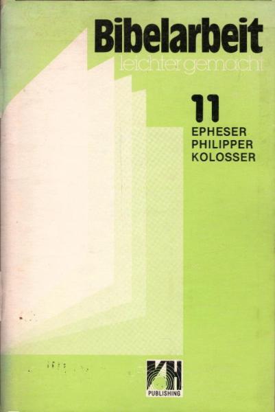 Bibelarbeit leicht gemacht; Teil 11 : Epheser, Philipper, Kolosser. 13 Betrachtungen für Arbeitsgruppen, Katecheten, Bibellehrer und Jugendleiter