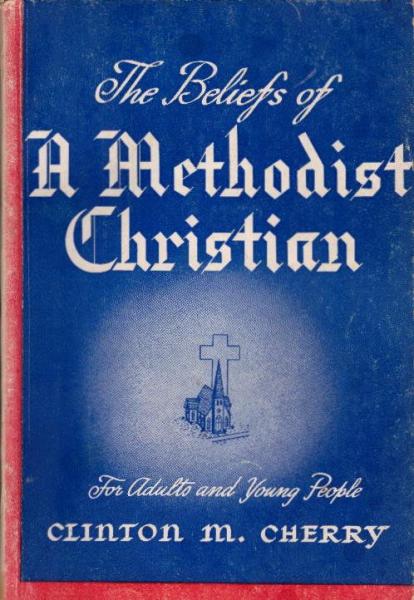 The beliefs of a Methodist Christian : theology in plain language for youth and adults