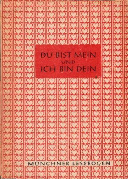 Du bist mein und ich bin dein (= Münchner Lesebogen; 30)