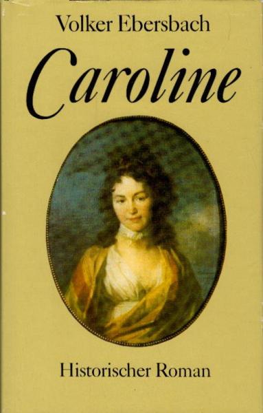 Caroline : historischer Roman / Volker Ebersbach