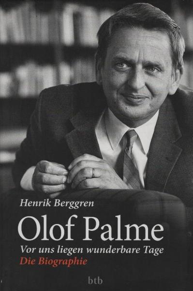 Olof Palme : vor uns liegen wunderbare Tage ; die Biographie / Henrik Berggren. Aus dem Schwed. von Paul Berf und Susanne Dahmann