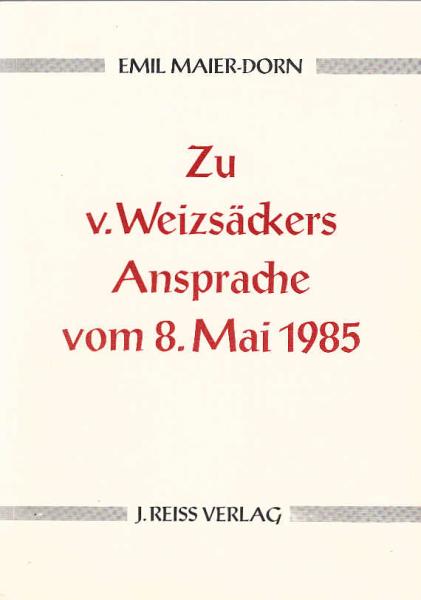Zu v[on] Weizsäckers Ansprache vom 8. Mai 1985 / Emil Maier-Dorn