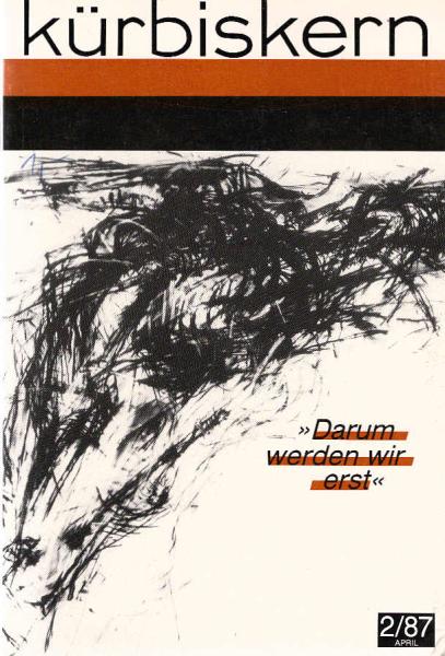 Kürbiskern. Literatur, Kritik, Klassenkampf / April 1987 / Heft 2 : "Darum werden wir erst"