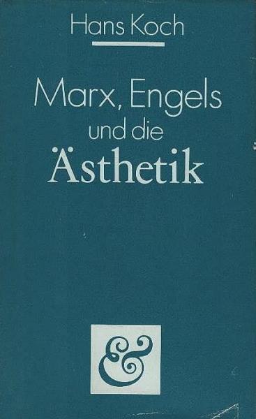 Marx, Engels und die Ästhetik / Hans Koch. [Akad. für Gesellschaftswiss. beim Zentralkomitee d. SED, Inst. für Marxist.-Leninist. Kultur- u. Kunstschaffen]