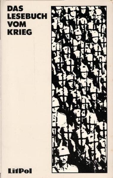 Das Lesebuch vom Krieg : Militarismus u. Antimilitarismus in Deutschland 1900 - 1945 / hrsg. von Thomas Friedrich