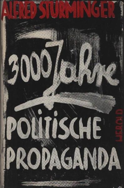 3000 Jahre politische Propaganda / Alfred Sturminger