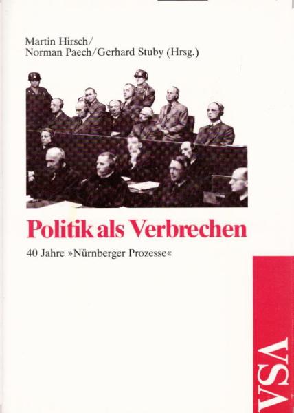 Politik als Verbrechen : 40 Jahre "Nürnberger Prozesse" / Martin Hirsch ... (Hrsg.)