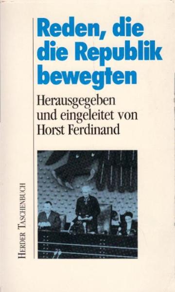 Reden, die die Republik bewegten / hrsg. u. eingel. von Horst Ferdinand