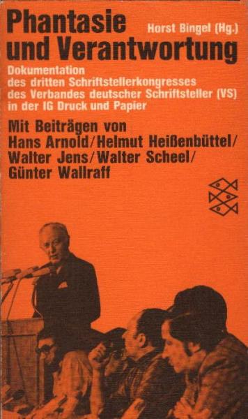 Phantasie und Verantwortung : Dokumentation d. 3. Schriftstellerkongresses d. Verbandes Dt. Schriftsteller (VS) in d. IG Druck u. Papier / hrsg. von Horst Bingel. [Mit Beitr. von Hans Arnold u. a.]