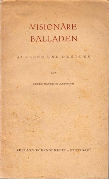 Visionäre Balladen : Auslese und Deutung / Georg Mayer-Sillenbuch