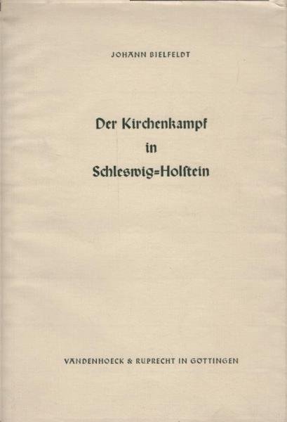 Der Kirchenkampf in Schleswig-Holstein 1933 - 1945 / Johann Bielfeldt