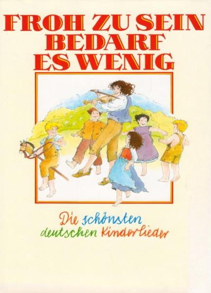 Froh zu sein bedarf es wenig : Die schönsten deutschen Kinderlieder