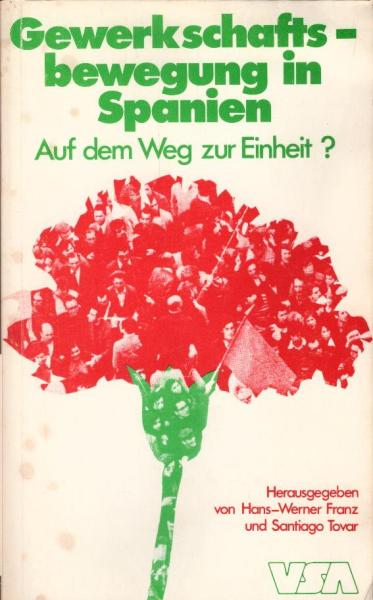 Gewerkschaftsbewegung in Spanien : auf d. Weg zur Einheit? / Hrsg. von Hans-Werner Franz u. Santiago Tovar. [Aus d. Span. von Hans-Werner Franz u. Santiago Tovar]