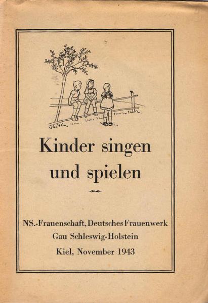 Kinder singen und spielen : NS.-Frauenschaft, Dt. Frauenwerk, Gau Schleswig-Holstein, Kiel, Nov. 1943