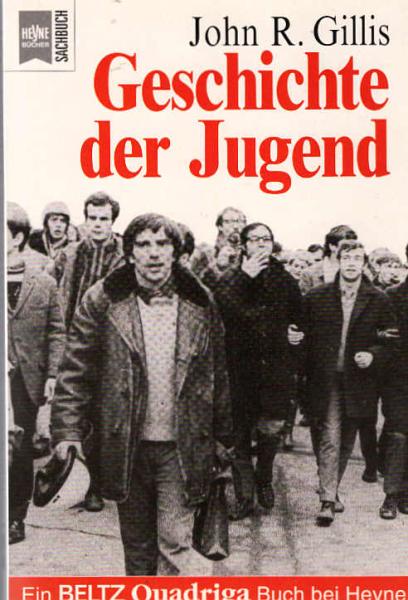 Geschichte der Jugend / John R. Gillis. Aus dem Amerikan. von Ulrich Herrmann und Lutz Roth