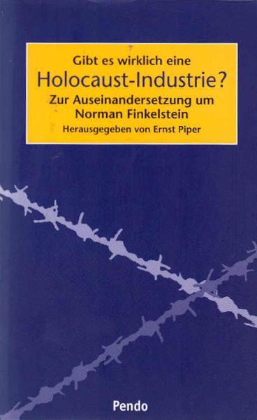 Gibt es wirklich eine Holocaust-Industrie? : zur Auseinandersetzung um Norman Finkelstein / hrsg. von Ernst Piper. Unter Mitarb. von Usha Swamy
