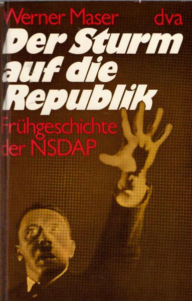 Der Sturm auf die Republik : Frühgeschichte d. NSDAP / Werner Maser