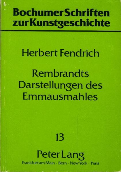 Rembrandts Darstellungen des Emmausmahles / Herbert Fendrich