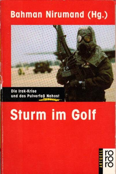 Sturm im Golf : die Irak-Krise und das Pulverfass Nahost / Bahman Nirumand (Hg.)