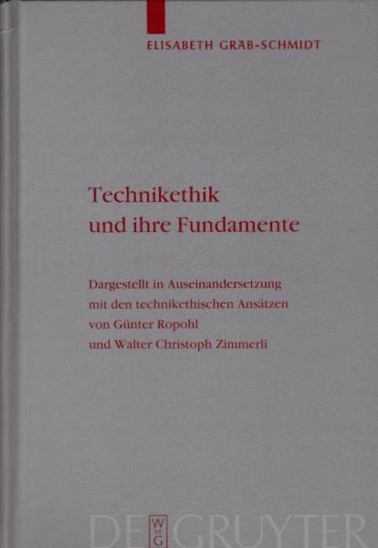 Technikethik und ihre Fundamente. Dargestellt in Auseinandersetzung mit den technikethischen Ansätzen von Günter Ropohl und Walter Christoph Zimmerli.