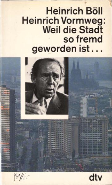 Weil die Stadt so fremd geworden ist ... : Gespräche / Heinrich Böll ; Heinrich Vormweg