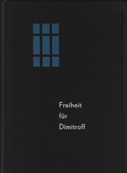 Freiheit für Dimitroff : Der internationale Kampf gegen d. provokatorische Reichstagsbrandstiftung u.d. Leipziger Prozess / Ernstgert Kalbe