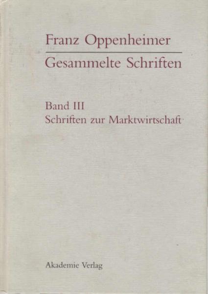 Oppenheimer, Franz: Gesammelte Schriften, Teil: Schriften zur Demokratie und sozialen Marktwirtschaft / im Auftr. des Moses-Mendelssohn-Zentrum für Europäisch-Jüdische Studien, Universität Potsdam. In Verbindung mit Ludwig-Erhard-Stiftung e.V., Bonn ; Han