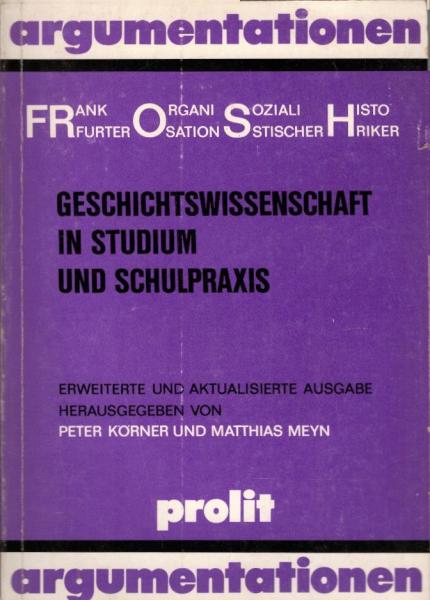 Geschichtswissenschaft in Studium und Schulpraxis / hrsg. von Peter Körner u. Matthias Meyn