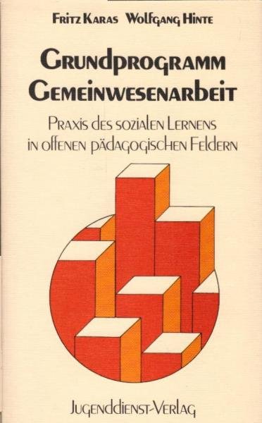 Grundprogramm Gemeinwesenarbeit : Praxis d. sozialen Lernens in offenen pädagog. Feldern / Fritz Karas ; Wolfgang Hinte