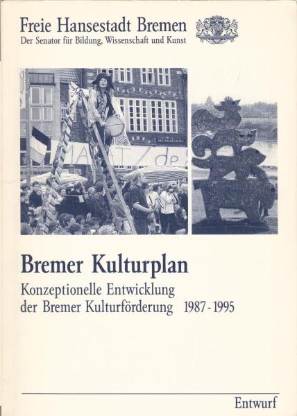 Bremer Kulturfahrplan : Konzeptionelle Entwicklung der Bremer Kulturförderung 1987-1995. Entwurf