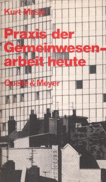 Praxis der Gemeinwesenarbeit heute / Kurt Mesle