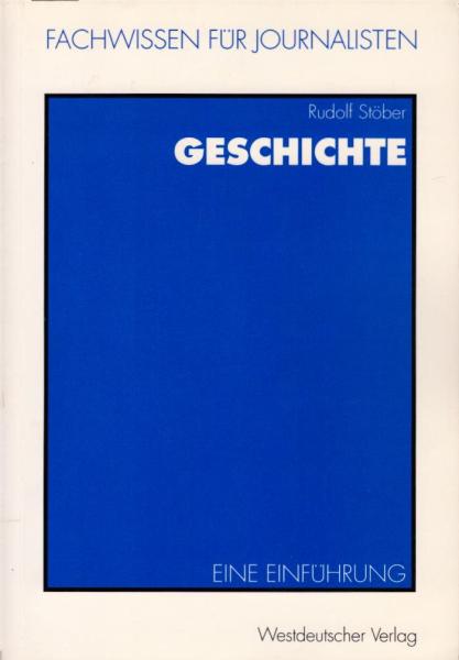 Fachwissen für Journalisten, Teil: Geschichte : eine Einführung / Rudolf Stöber