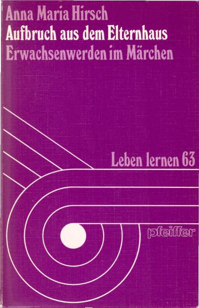 Aufbruch aus dem Elternhaus : Erwachsenwerden im Märchen / Anna Maria Hirsch