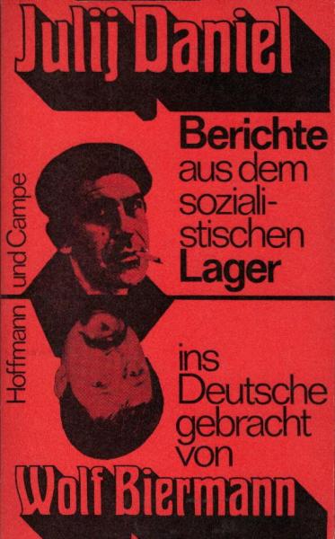 Berichte aus dem sozialistischen Lager / Julij Daniel. Ins Dt. gebracht von Wolf Biermann