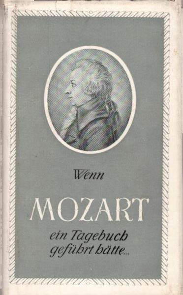 Wenn Mozart ein Tagebuch geführt hätte... : [Verf. unter Verwendg v. Originaltexten u. Dokumenten] / [György Schuller]