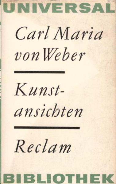 Kunstansichten : ausgew. Schriften / Carl Maria von Weber. [Hrsg. von Karl Laux]