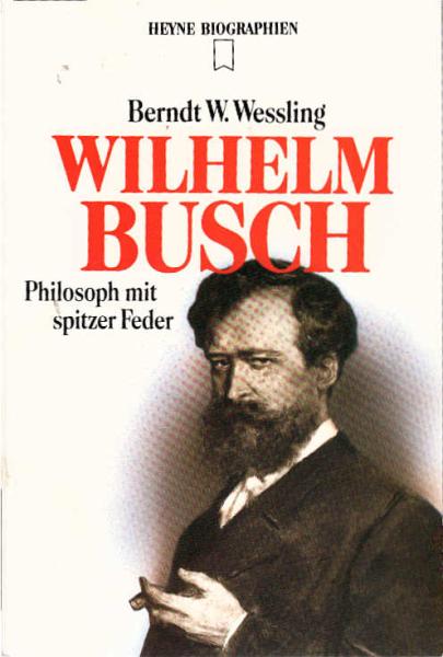 Wilhelm Busch : Philosoph mit spitzer Feder / Berndt W. Wessling