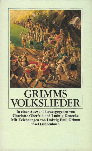 Grimms Volkslieder / in e. Ausw. hrsg. von Charlotte Oberfeld u. Ludwig Denecke. Mit Ill. von Ludwig Emil Grimm