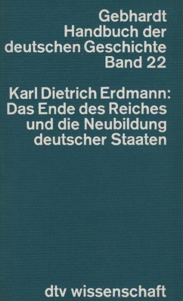 Das Ende des Reiches und die Entstehung der Republik Österreich, der Bundesrepublik Deutschland und der Deutschen Demokratischen Republik / Karl Dietrich Erdmann