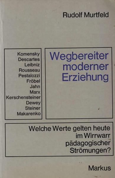 Wegbereiter moderner Erziehung : welche Werte gelten heute im Wirrwarr pädagog. Strömungen? / Rudolf Murtfeld