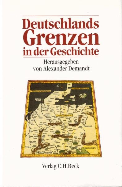 Deutschlands Grenzen in der Geschichte / unter Mitarb. von Reimer Hansen ... Hrsg. von Alexander Demandt